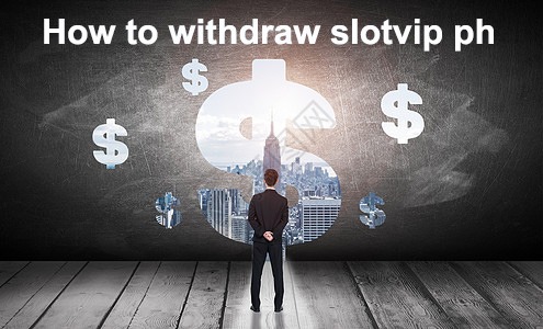 How to withdraw slotvip ph